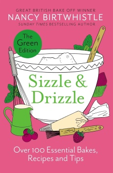 Sizzle & Drizzle : The Green Edition: Over 100 Essential Bakes, Recipes and Tips by Nancy Birtwhistle